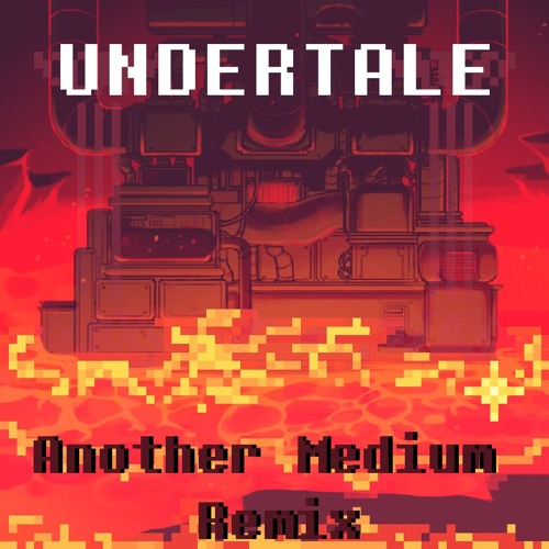 UNDERTALE  - Another Medium (Hotland's Theme Remix)