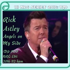Rick Astley - Angels On My Side (DJD POP NRG CL Edit 2016) 112