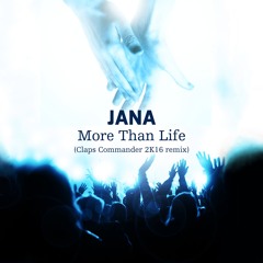 Jana - More Than Life (Claps Commander 2K16 Remix) FREE DOWNLOAD