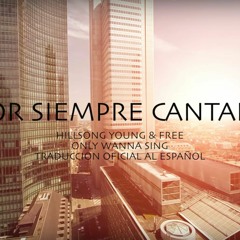 VIDA EXTRA - Por Siempre Cantaré (Hillsong Young & Free - Only wanna sing) Letra en Español