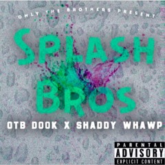 OTB Dook x Shaddy Whawp- Splash Bros (Prod. Trilla Fine$$E)