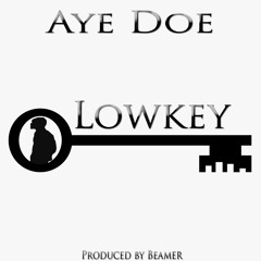 Aye Doe - Low Key [Prod. Beamer]