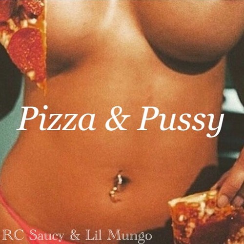 And pussy pizza 
