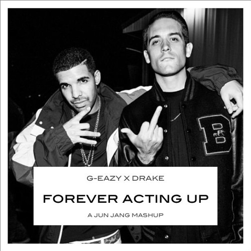 Forever Acting Up (G-Eazy X Drake)