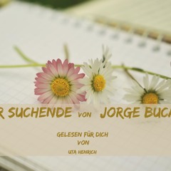 Der Suchende von Jorge Bucay.  Gelesen für dich von Uta Henrich Wundersames Lernen