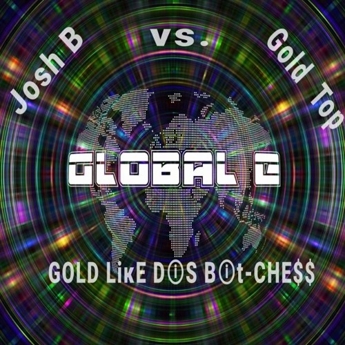 Josh B x Gold Top (GLOBALE MASH TATERZ)Gold Like Dis Bit-Chess "M.O.B" + "Gold Like This"