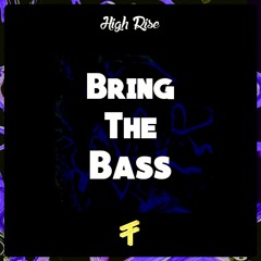 High Rise x Topski - Bring The Bass (Original Mix)