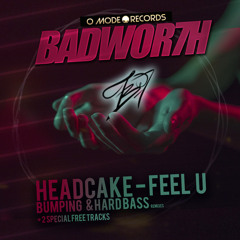 HEADCAKE - Feel U (BADWOR7H Remix) [HARD BASS & BUMPING MIXES] - OUT NOW @ O-MODE!