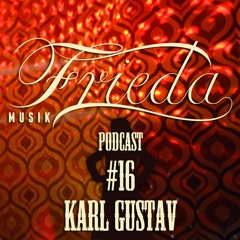 KARL GUSTAV FRIEDA MUSIK PODCAST #16 FOR SCEEN.FM