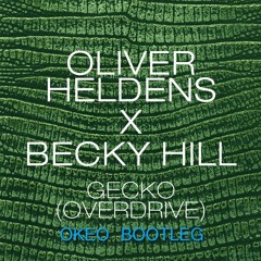 Oliver Heldens X Becky Hill - Gecko (Overdrive) [Bootleg]