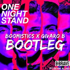 B-Brave - One Night Stand ft. Sevn Alias (Boomistics x Givaro B Bootleg) [CLICK 'Buy' FOR DOWNLOAD]