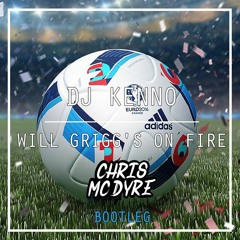 Will Grigg's On Fire (Chris Mc Dyre Quicky Bootleg)