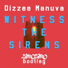 Dizzee Manuva - Witness The Sirens (ZeroZero Bootleg) FREE DOWNLOAD INNIT