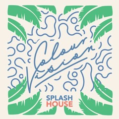 COLOUR VISION - SPLASH HOUSE 2016