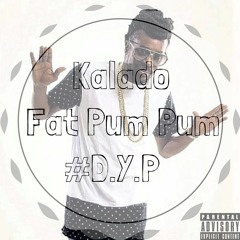 KALADO_FAT PUMPUM FT DJ YASHBOYZz 2016 [#BIRTHDAY GIFT#][FREE DOWNLOAD LINK AVAILABLE]