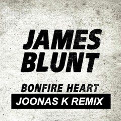 James Blunt - Bonfire Heart (Joonas K Remix) - FREE DOWNLOAD