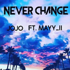 Never Change X JoJo ft. Mayy_ii