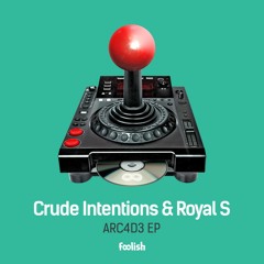Crude Intentions & Royal S - ARC4D3
