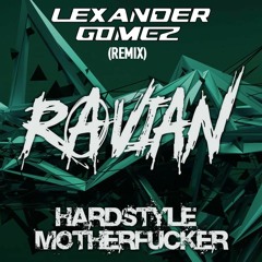 Ravian - Hardstyle Motherfucker (Lexander Gomez Remix)