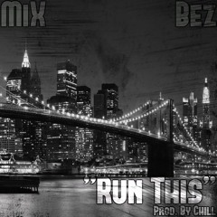 MiX And Bez- Run This (Prod. By Chill)