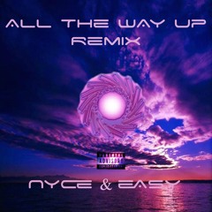 Nyce&Easy - All The Way Up Remix