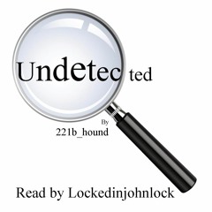 Undetected by 221b_hound