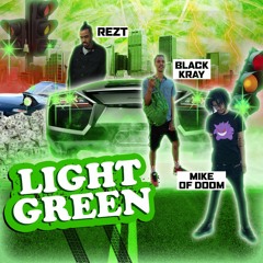 LIGHT GREEN ~ feat. Blackkray & Mike Of Doom