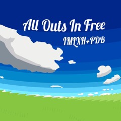 All Outs In Free (IMLXH + PDB Collab)