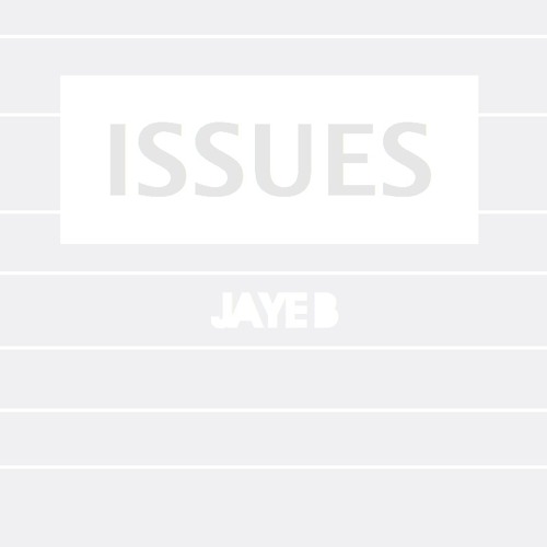 The Issues (Prod.JAYE B)