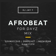 Dj Jay T Afrobeat For Dayz Mix