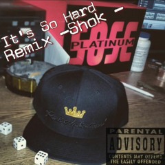 its So Hard Remix -Shok-
