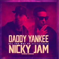 Daddy Yankee & Nicky Jam - All The Way Up (Spanish Remix)