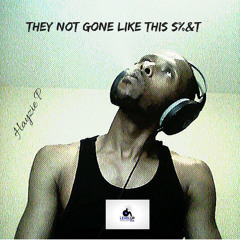 They Not Gone Like This S%&t(Blue Ocean Floor Remix)