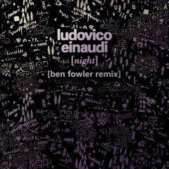 Ludovico Einaudi - Night (Ben Fowler Remix)