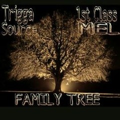 Family Tree- 1st Class MEL & Trigga Source