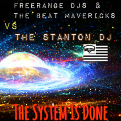 The System is Done - Beat Mavericks and The Freerange DJs Vs. The Stanton Dj