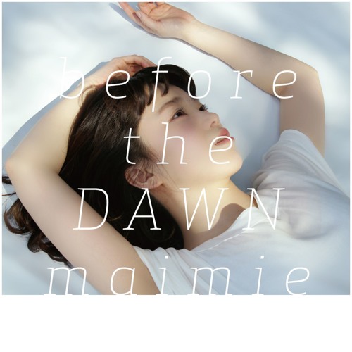maimie 1st album『before the DAWN』試聴用クロスフェード