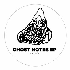 Ghost Notes - Ghost Notes EP (CTX001)- VINYL OUT!