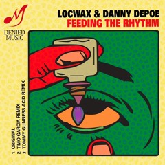 1 - Locwax & Danny DePoe - Feeding The Rhythm - Original Mix