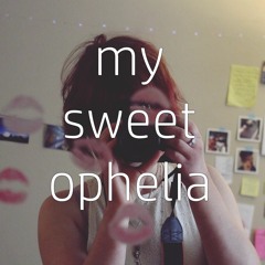 My Sweet Ophelia {lumineers mashup}
