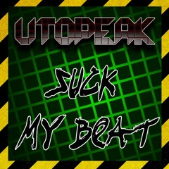 Suck My Beat - Utopeak - Hardtek Mix ★★★Free Download★★★
