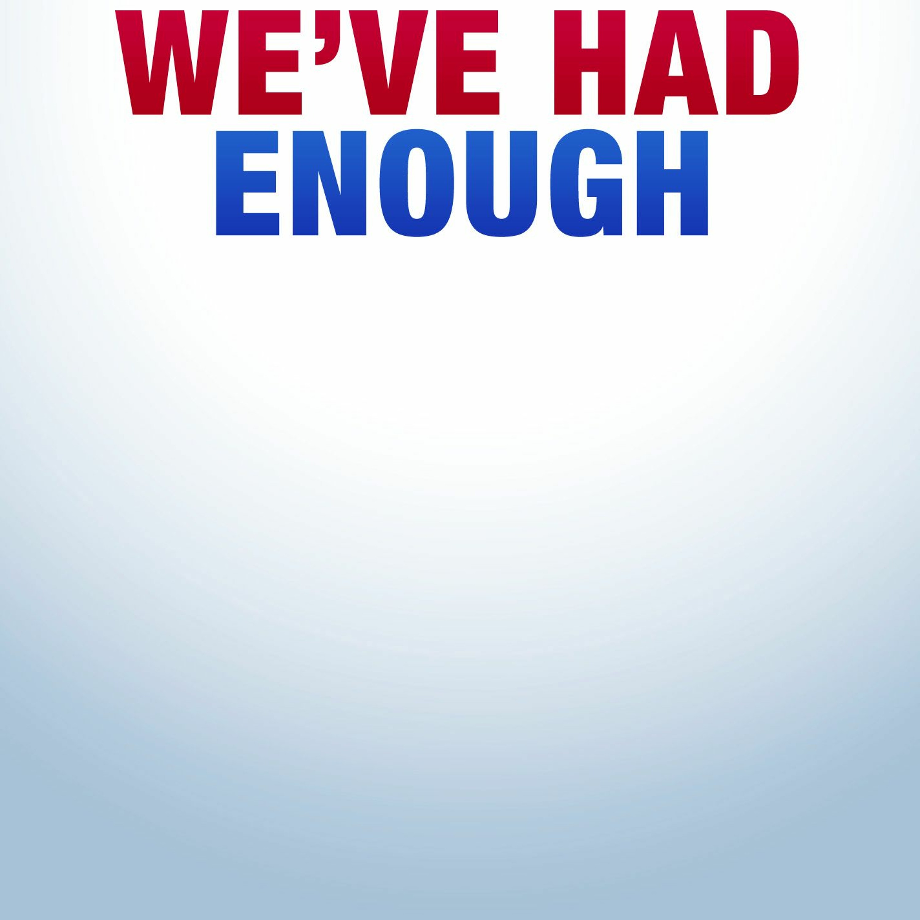 We've Had Enough