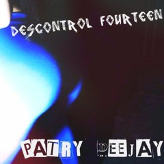 DESCONTROL FOURTEEN - PATRY DEEJAY