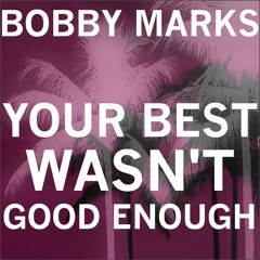 Your Best Wasn't Good Enough