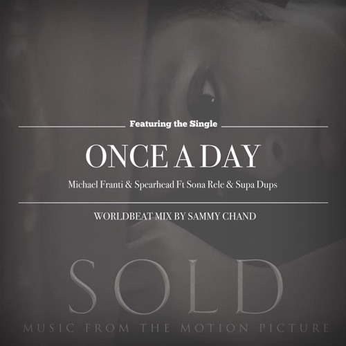 ONCE A DAY - Michael Franti & Spearhead ft Sona Rele & Supa Dups.  Worldbeat Mix by Sammy Chand