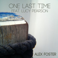 One Last Time Alex Foster - Feat. Lucy Pearson