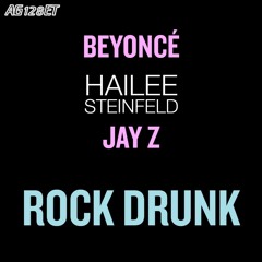 Rock Drunk (Mashup) (Beyoncé, Hailee Steinfeld & Jay Z)