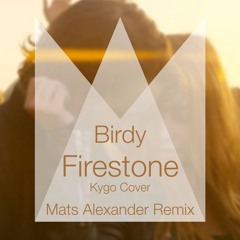 Birdy - Firestone (Kygo Cover | Mats Alexander Remix)