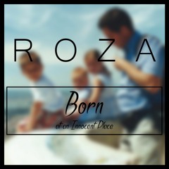 ROZA - Born (at an Innocent Place)