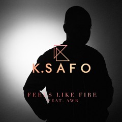 K.Safo - Feels Like Fire (feat. AWR)